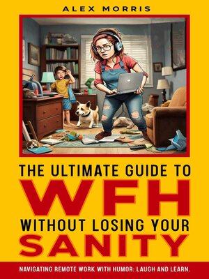 cover image of The Ultimate Guide to WFH Without Losing Your Sanity